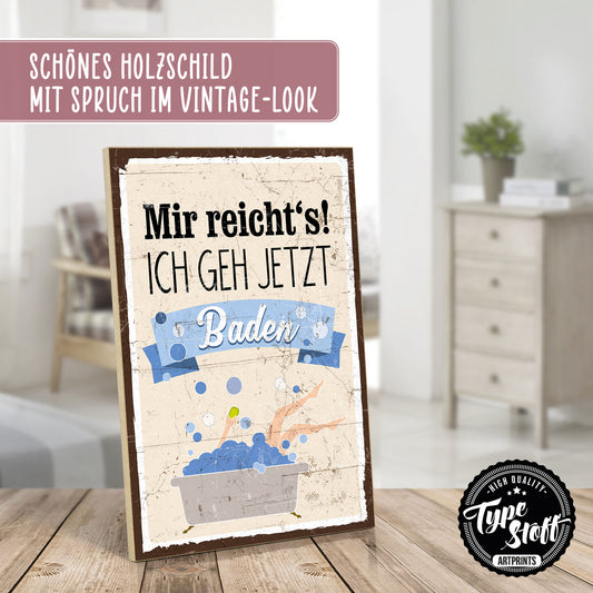 Holzschild mit Spruch - Mir reichts - Ich geh jetzt Baden – HS-GH-00693