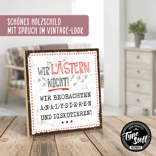 Holzschild mit Spruch - Wir lästern nicht – HS-QN-00698
