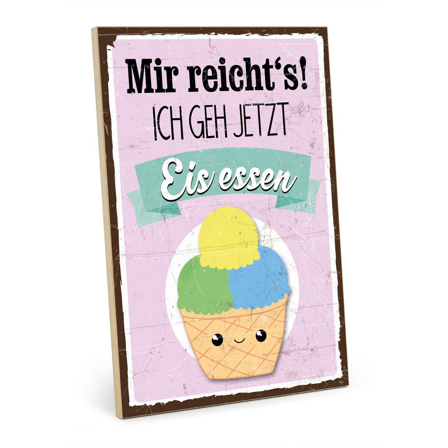 Holzschild mit Spruch - Mir reichts - Ich geh Eis essen – HS-GH-00955