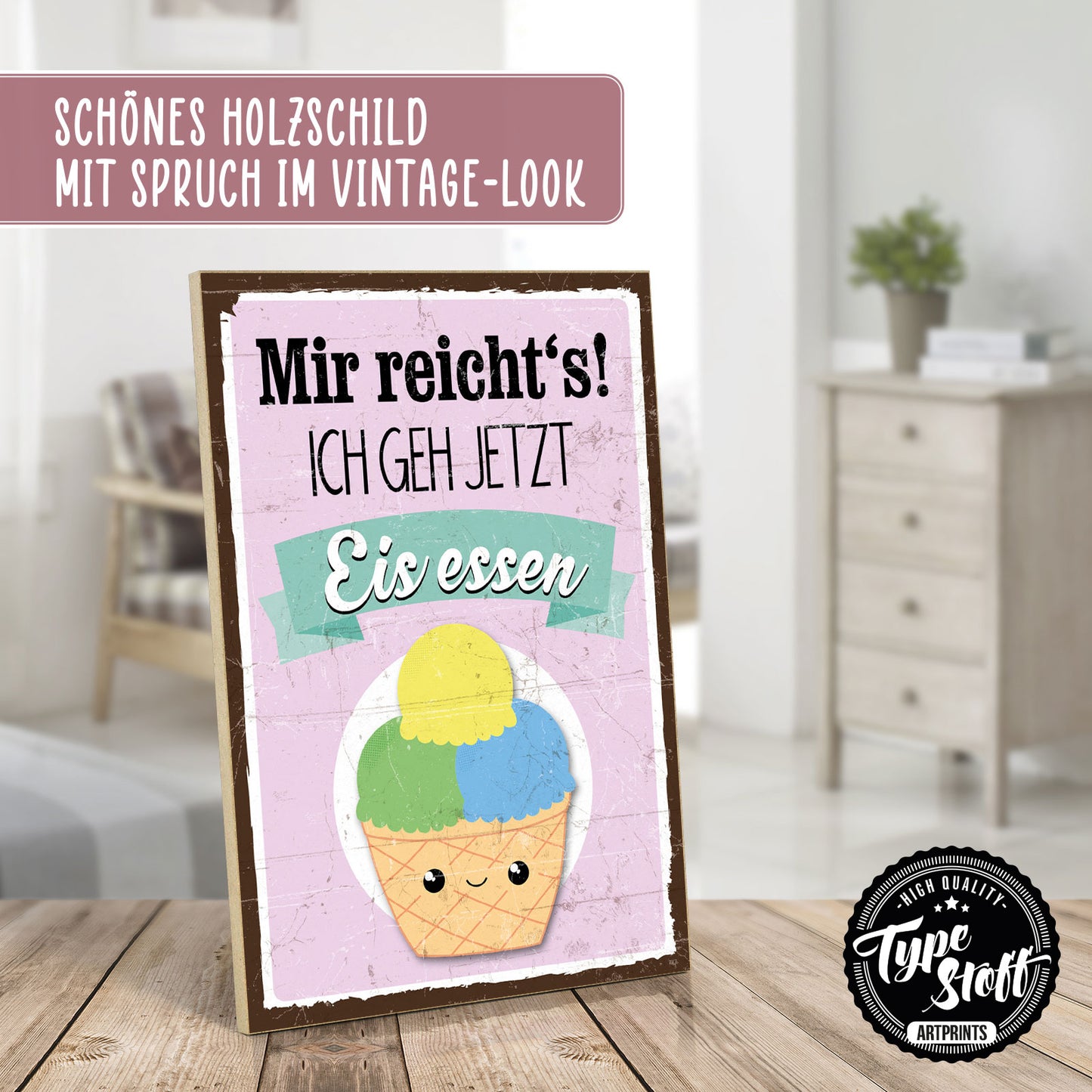 Holzschild mit Spruch - Mir reichts - Ich geh Eis essen – HS-GH-00955