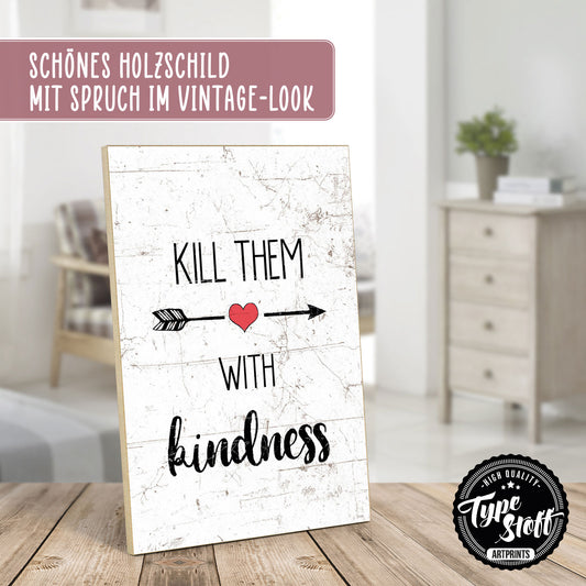 Holzschild mit Spruch - Kill them with kindness – HS-GH-01118
