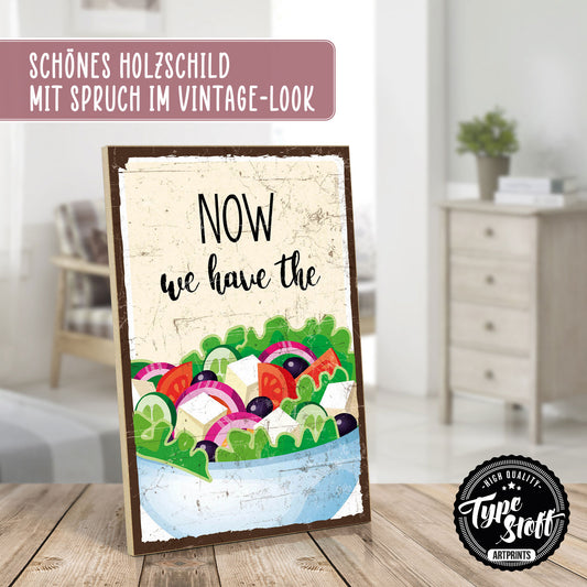 Holzschild mit Spruch - Now we have the salad – HS-GH-01196