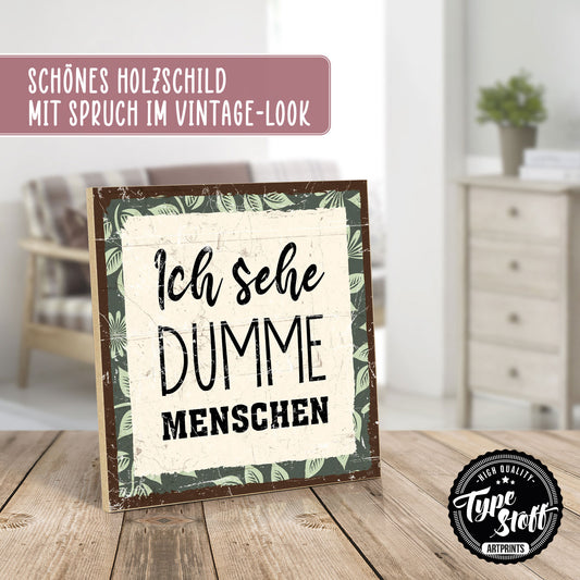 Holzschild mit Spruch - Ich sehe dumme Menschen – HS-QN-01251