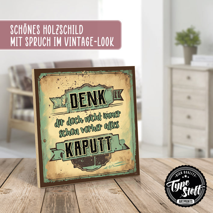 Holzschild mit Spruch - Denk dir doch nicht immer schon vorher alles kaputt – HS-QN-01439
