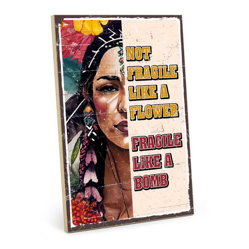 Holzschild mit Spruch - Not fragile like a flower - HS-GH-01460